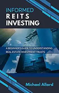 Informed REITs Investing: A Beginner’s Guide to Understanding Real Estate Investment Trusts