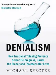 Denialism: How Irrational Thinking Hinders Scientific Progress, Harms the Planet, and Threatens Our Lives (Repost)