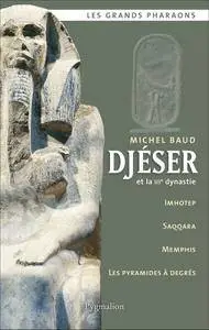 Michel Baud, "Djéser et la IIIe dynastie"