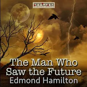 «The Man Who Saw the Future» by Edmond Hamilton