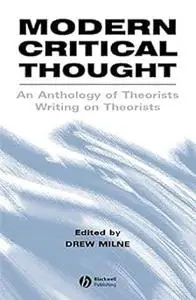 Modern Critical Thought: An Anthology of Theorists Writing on Theorists