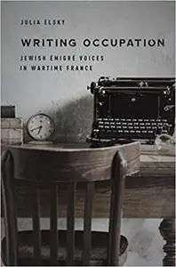 Writing Occupation: Jewish Émigré Voices in Wartime France