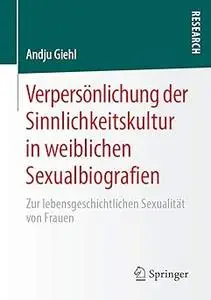 Verpersönlichung der Sinnlichkeitskultur in weiblichen Sexualbiografien: Zur lebensgeschichtlichen Sexualität von Frauen