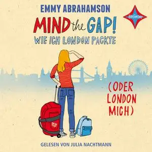 «Mind the Gap! Wie ich London packte (oder London mich)» by Emmy Abrahamson