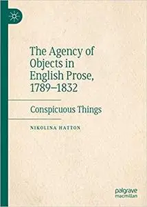 The Agency of Objects in English Prose, 1789–1832: Conspicuous Things