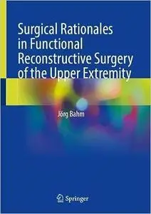 Surgical Rationales in Functional Reconstructive Surgery of the Upper Extremity