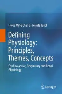 Defining Physiology: Principles, Themes, Concepts: Cardiovascular, Respiratory and Renal Physiology