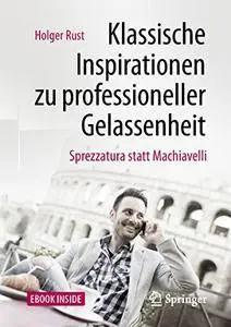 Klassische Inspirationen zu professioneller Gelassenheit: Sprezzatura statt Machiavelli