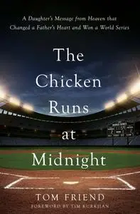 The Chicken Runs at Midnight: A Daughter’s Message from Heaven That Changed a Father’s Heart and Won a World Series