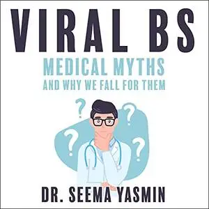 Viral BS: Medical Myths and Why We Fall for Them [Audiobook]