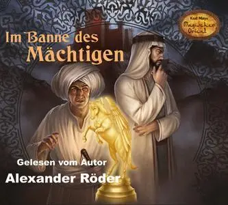 «Karl Mays Magischer Orient - Band 1: Im Banne des Mächtigen» by Alexander Röder