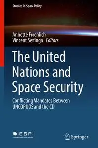 The United Nations and Space Security: Conflicting Mandates between UNCOPUOS and the CD