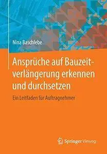 Ansprüche auf Bauzeitverlängerung erkennen und durchsetzen: Ein Leitfaden für Auftragnehmer (Repost)