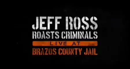 Jeff Ross Roasts Criminals: Live at Brazos County Jail (2015)