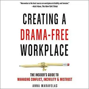 Creating a Drama-Free Workplace: The Insider's Guide to Managing Conflict, Incivility & Mistrust [Audiobook]