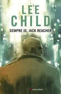 Lee Child - Sempre io, Jack Reacher