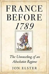 France before 1789: The Unraveling of an Absolutist Regime