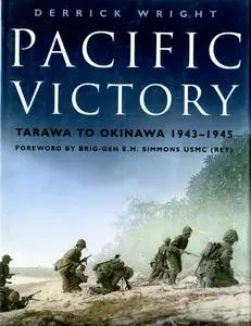 Pacific Victory: Tarawa to Okinawa 1943-1945 (Repost)