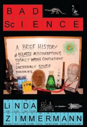 Bad Science: A Brief History of Bizarre Misconceptions, Totally Wrong Conclusions, and Incredibly Stupid Theories
