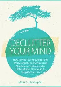 «Declutter Your Mind» by Marie S. Davenport