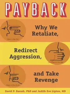 Payback: Why We Retaliate, Redirect Aggression, and Take Revenge (repost)