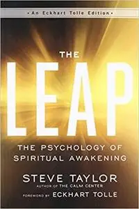 The Leap: The Psychology of Spiritual Awakening (An Eckhart Tolle Edition)