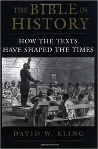 The Bible in History: How the Texts Have Shaped the Times