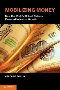Mobilizing Money: How the World's Richest Nations Financed Industrial Growth (repost)