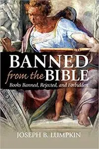 Banned From The Bible: Books Banned, Rejected, And Forbidden