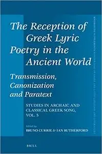 The Reception of Greek Lyric Poetry in the Ancient World: Transmission, Canonization and Paratext