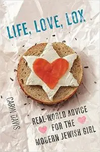 Life, Love, Lox: Real-World Advice for the Modern Jewish Girl