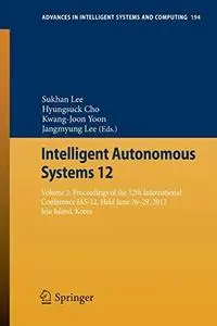 Intelligent Autonomous Systems 12: Volume 2 Proceedings of the 12th International Conference IAS-12, held June 26-29, 2012, Jej