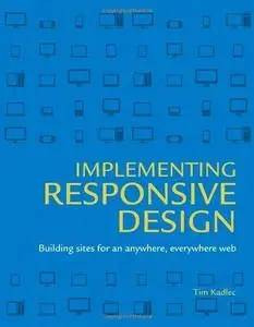 Implementing Responsive Design: Building sites for an anywhere, everywhere web (Repost)