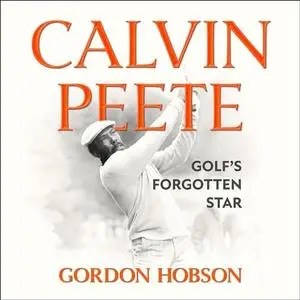 Calvin Peete: Golf's Forgotten Star [Audiobook]