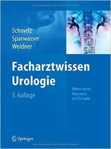 Facharztwissen Urologie: Differenzierte Diagnostik und Therapie, Auflage: 3