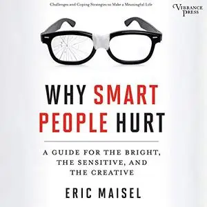 Why Smart People Hurt: A Guide for the Bright, the Sensitive, and the Creative [Audiobook]