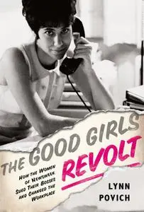 The Good Girls Revolt: How the Women of Newsweek Sued their Bosses and Changed the Workplace