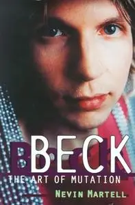 «Beck: The Art of Mutation» by Nevin Martell