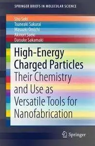 High-Energy Charged Particles: Their Chemistry and Use as Versatile Tools for Nanofabrication (Repost)