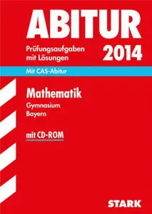 Sybille Reimann - Abitur-Prüfungsaufgaben Mit Lösungen: Mathematik - Gymnasium Bayern 2014