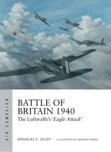 Battle of Britain 1940: The Luftwaffe's 'Eagle Attack' (Air Campaign, Book 1)