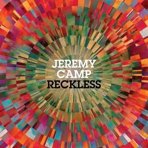 Jeremy Camp - Reckless (2013)