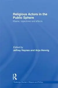 Religious Actors in the Public Sphere: Means, Objectives, and Effects
