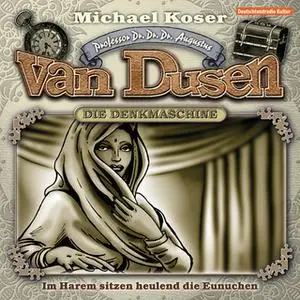 «Professor van Dusen - Folge 18: Im Harem sitzen heulend die Eunuchen» by Michael Koser