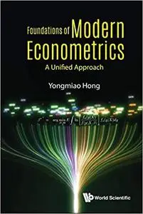 Foundations Of Modern Econometrics: A Unified Approach