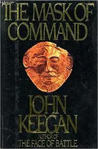 The Mask of Command: a Study of Generalship