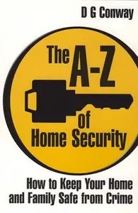 The A-Z of Home Security: How to Keep Your Home and Family Safe from Crime
