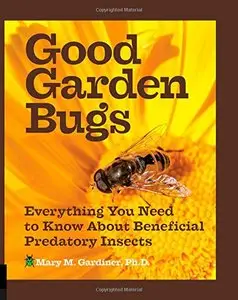 Good Garden Bugs: Everything You Need to Know about Beneficial Predatory Insects