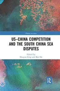 US-China Competition and the South China Sea Disputes (Politics in Asia)