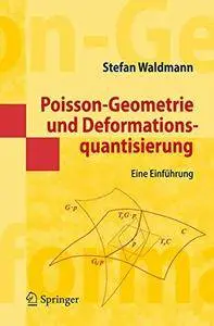 Poisson-Geometrie und Deformationsquantisierung: Eine Einführung (Springer-Lehrbuch Masterclass) (German Edition)(Repost)